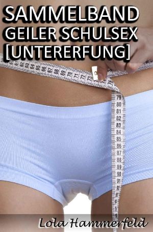 [Sammelband 01] • Geiler Schulsex [Unterwerfung]
